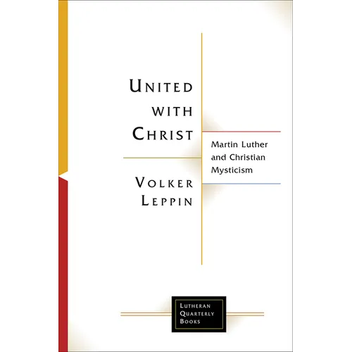 United with Christ: Martin Luther and Christian Mysticism
