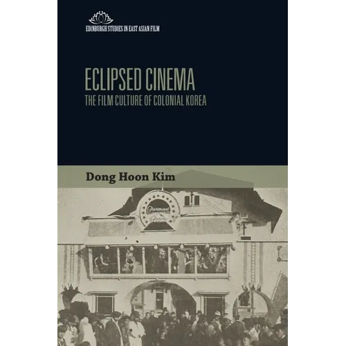 Eclipsed Cinema: The Film Culture of Colonial Korea