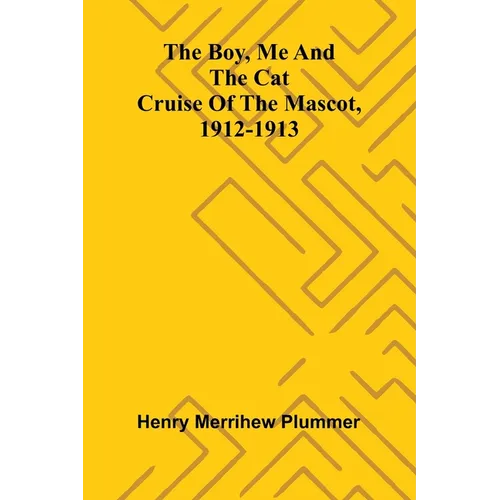 The Boy, Me And The Cat: Cruise Of The Mascot, 1912-1913