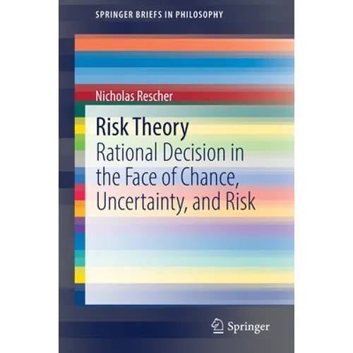 Risk Theory: Rational Decision in the Face of Chance, Uncertainty, and Risk