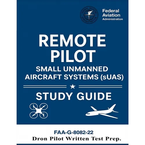 Remote Pilot - Small Unmanned Aircraft Systems (sUAS) Study Guide FAA-G-8082-22: (Drone Pilot Written Test Prep)