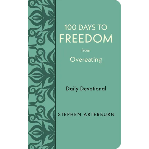 100 Days to Freedom from Overeating: Daily Devotional