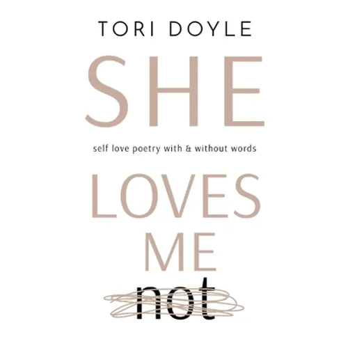 She Loves Me Not: self love poetry with & without words