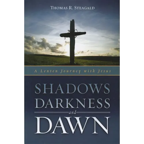 Shadows, Darkness and Dawn: A Lenten Journey with Jesus