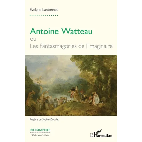 Antoine Watteau ou Les Fantasmagories de l'imaginaire