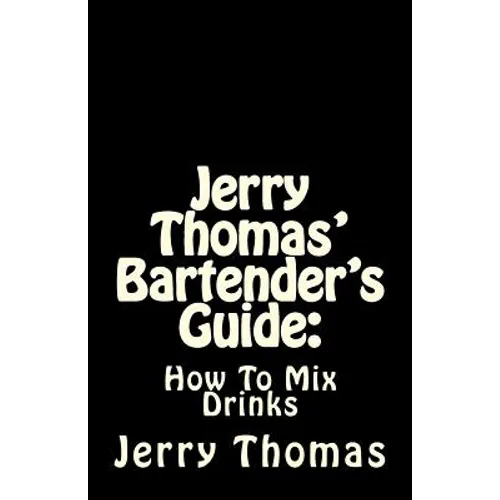 Jerry Thomas' Bartender's Guide: How To Mix Drinks