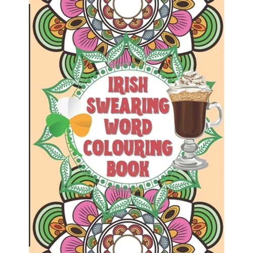 Irish Swearing Word Colouring Book: Swearing word colouring book for adults. The irish swear words illustrated in relaxing mandala and fractals. Book