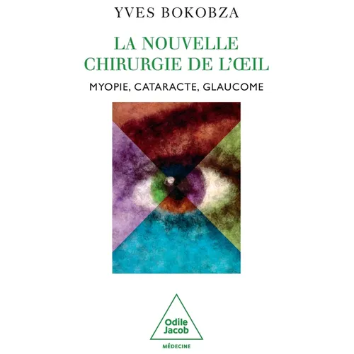 La Nouvelle Chirurgie de l'oeil: Myopie, cataracte, glaucome