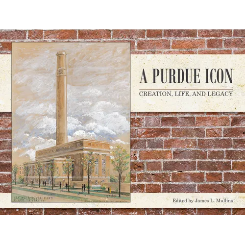 A Purdue Icon: Creation, Life, and Legacy