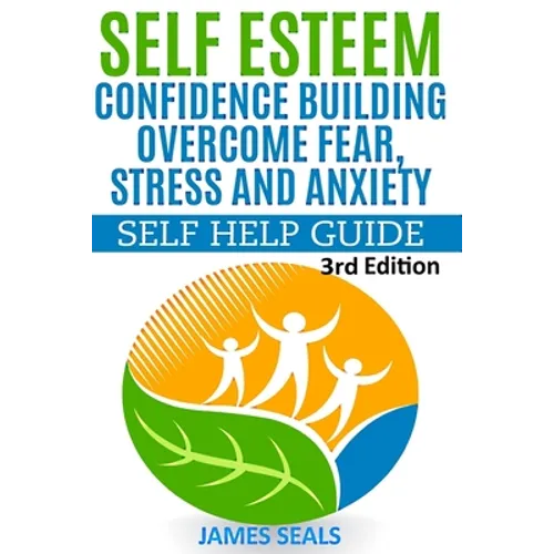 Self Esteem: Confidence Building: Overcome Fear, Stress and Anxiety - Self Help Guide