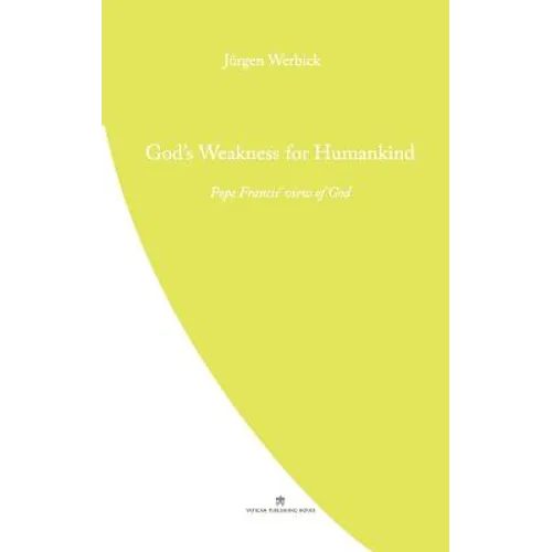 God's Weakness for Humankind: Pope Francis' view of God
