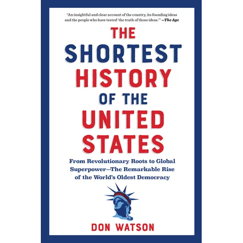The Shortest History of the United States: From Revolutionary Roots to Global Superpower - The Remarkable Rise of the World's Oldest Democracy