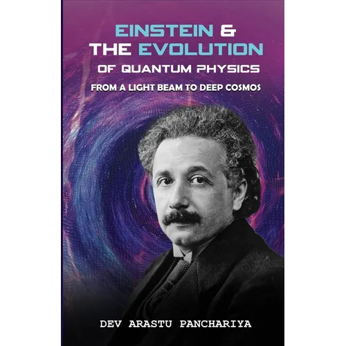 Einstein & the Evolution of Quantum Physics: from a light beam to deep cosmos