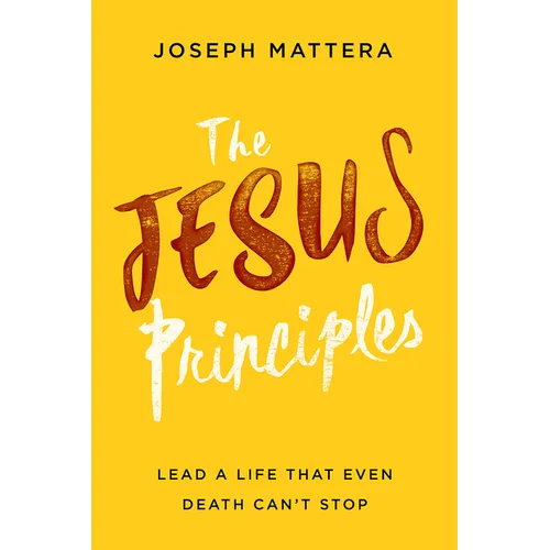 The Jesus Principles: Lead a Life That Even Death Can't Stop