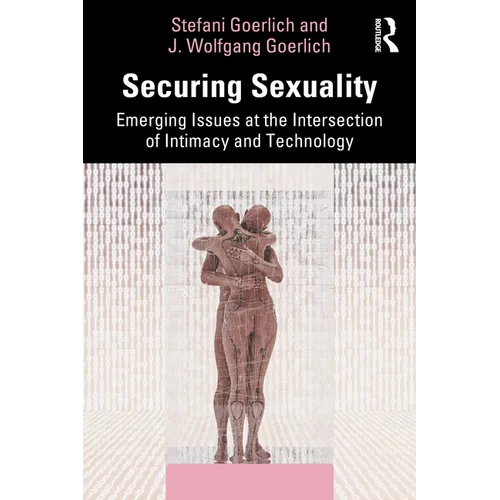 Securing Sexuality: Emerging Issues at the Intersection of Intimacy and Technology