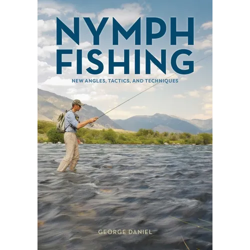 Nymph Fishing: New Angles, Tactics, and Techniques