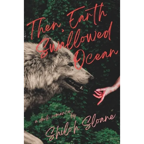 Then, Earth Swallowed Ocean: A Dark Werewolf Romance