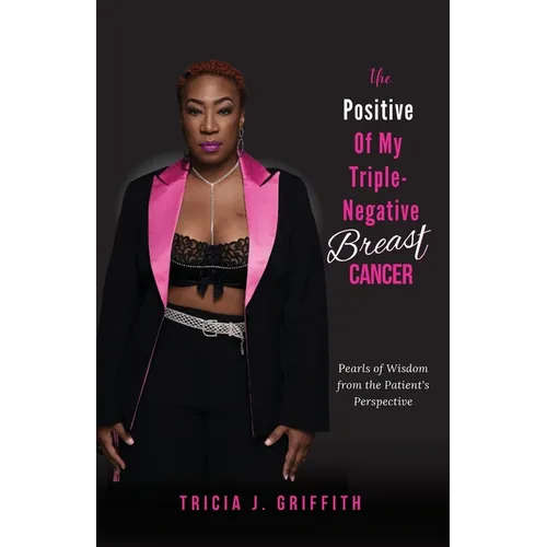 The Positive of My Triple-Negative Breast Cancer: Pearls of Wisdom from the Patient's Perspective
