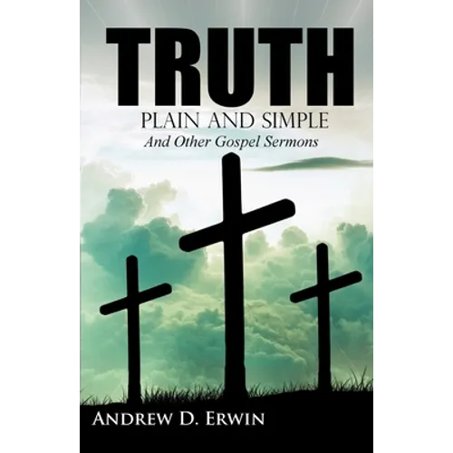 Truth Plain and Simple: and Other Gospel Sermons