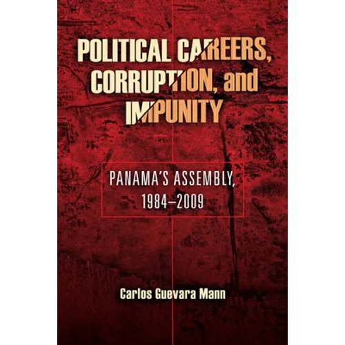 Political Careers, Corruption, and Impunity: Panama's Assembly, 1984-2009