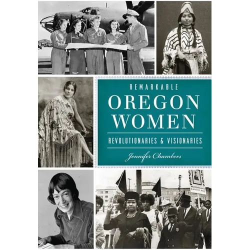 Remarkable Oregon Women: Revolutionaries & Visionaries