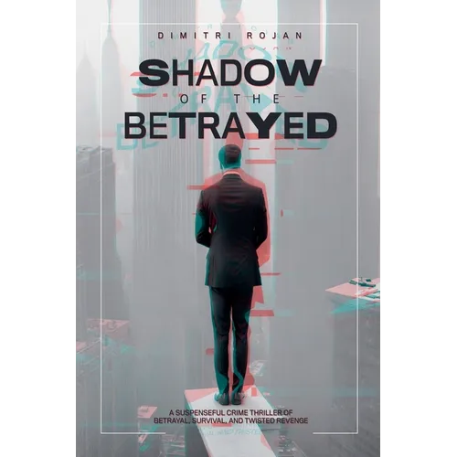 Shadow of the Betrayed: A Suspenseful Crime Thriller of Betrayal, Survival, and Twisted Revenge