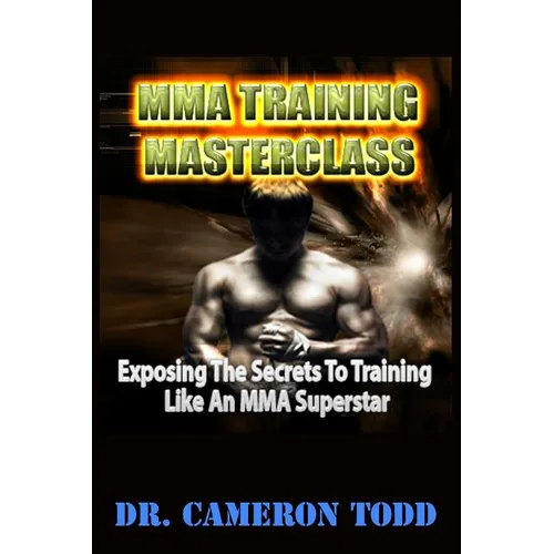 MMA Training Master Class: Exposing The Secrets to Training Like an MMA Superstar