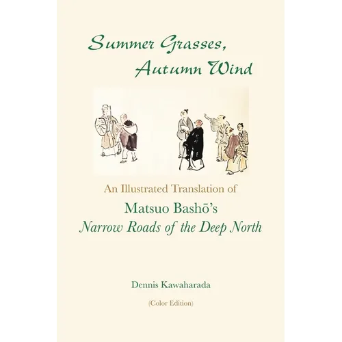 Summer Grasses, Autumn Wind: An Illustrated Translation of Basho's "Narrow Roads of the Deep North" (Oku no Hosomichi") (Color Edition)