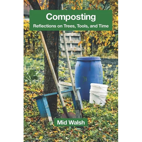 Composting: Reflections on Trees, Tools, and Time