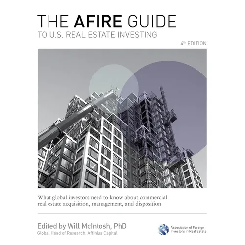 The Afire Guide to U.S. Real Estate Investing, Fourth Edition: What Global Investors Need to Know about Commercial Real Estate Acquisition, Management