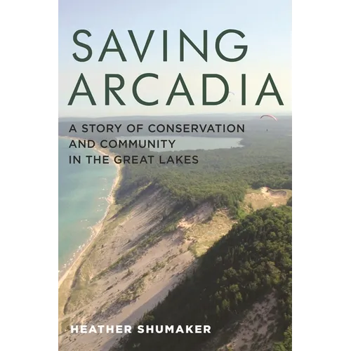 Saving Arcadia: A Story of Conservation and Community in the Great Lakes