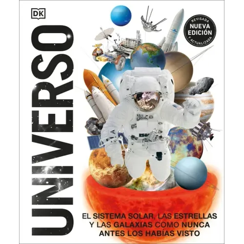 Universo (Knowledge Encyclopedia Space!): El Sistema Solar, Las Estrellas, Y Las Galaxias Como Nunca Antes Los Habías Visto