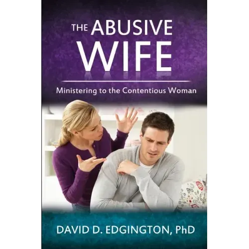 The Abusive Wife: Ministering to the Contentious Woman