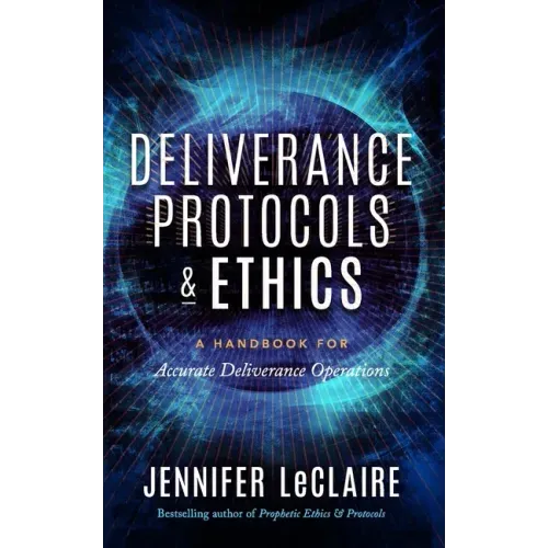 Deliverance Protocols & Ethics: A Handbook for Accurate Deliverance Operations
