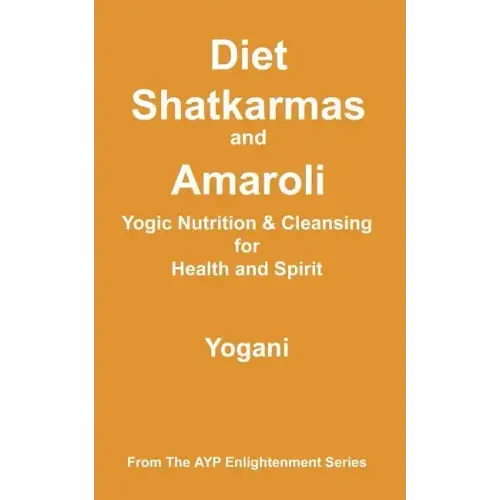 Diet, Shatkarmas and Amaroli - Yogic Nutrition & Cleansing for Health and Spirit
