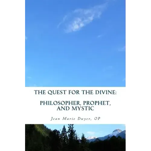 The Quest for the Divine: : Philosopher, Prophet, and Mystic