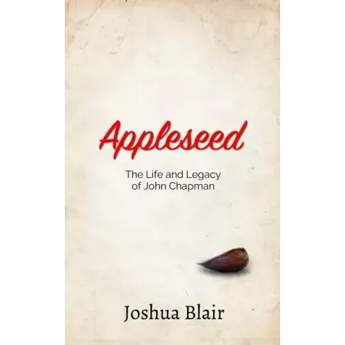 Appleseed: The Life and Legacy of John Chapman