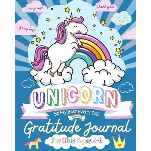 Unicorn Gratitude Journal for Kids Ages 4-8: A Daily Gratitude Journal To Empower Young Kids With The Power of Gratitude and Mindfulness A Wonderful V