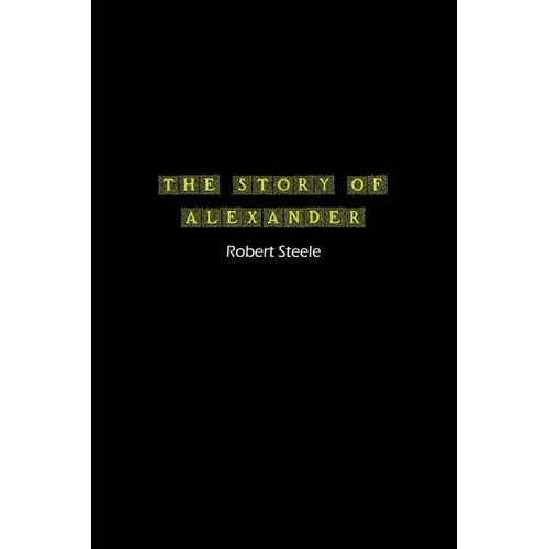 The Story of Alexander: A Tale of Ambition, Conquest, and Legacy