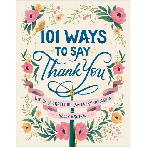 101 Ways to Say Thank You: Notes of Gratitude for Every Occasion