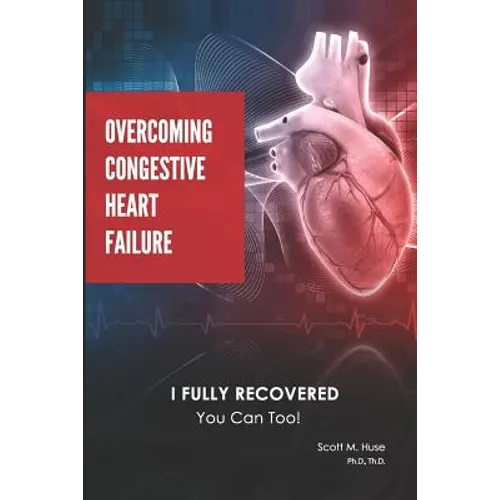 Overcoming Congestive Heart Failure: I Fully Recovered. You can too!