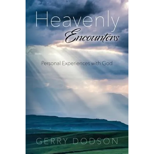 Heavenly Encounters: Personal Experiences with God