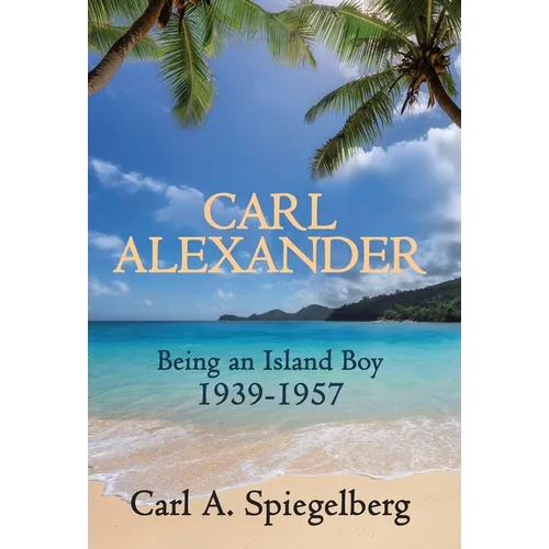 Carl Alexander: Being an Island Boy, 1939-1957