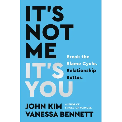 It's Not Me, It's You: Break the Blame Cycle. Relationship Better.