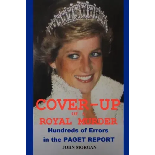 Cover-Up of a Royal Murder: Hundreds of Errors in the Paget Report