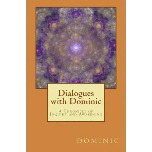 Dialogues with Dominic: A Chronicle of Inquiry and Awakening