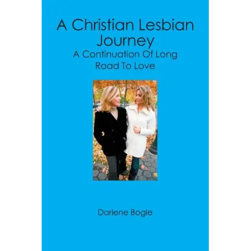 A Christian Lesbian Journey: A Continuation of Long Road to Love