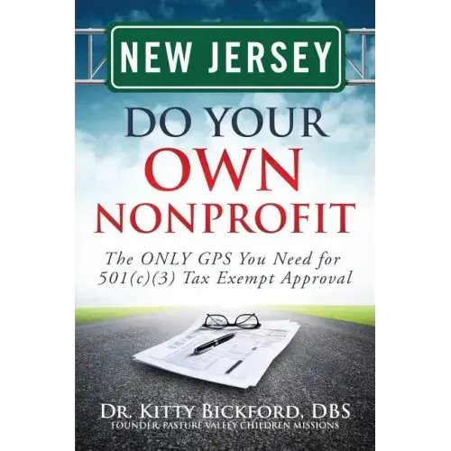 New Jersey Do Your Own Nonprofit: The ONLY GPS You Need for 501c3 Tax Exempt Approval