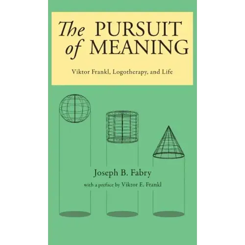 The Pursuit of Meaning: Viktor Frankl, Logotherapy, and Life