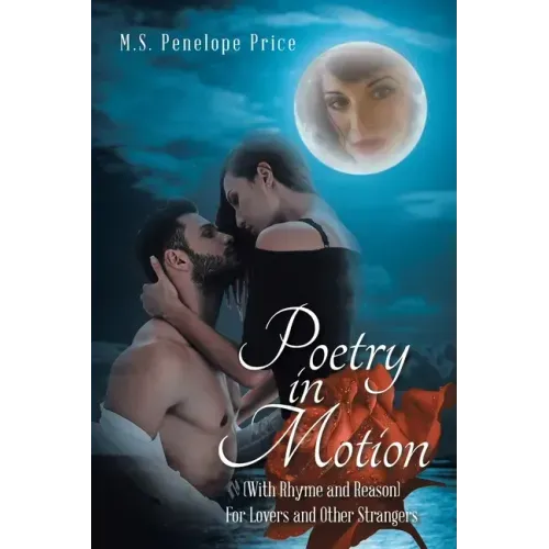 Poetry in Motion: (With Rhyme and Reason) for Lovers and Other Strangers